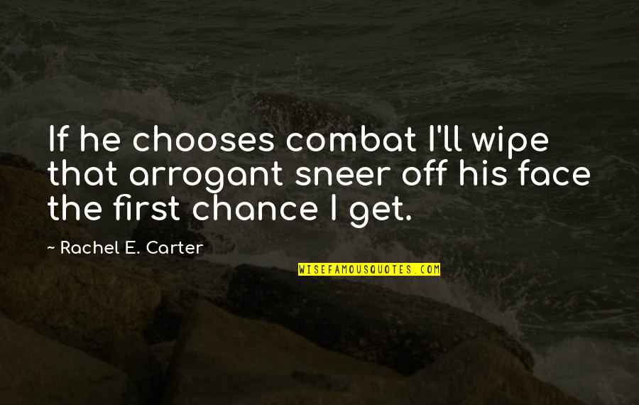 Sardines Quotes By Rachel E. Carter: If he chooses combat I'll wipe that arrogant