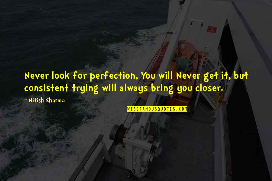 Sardinians Diet Quotes By Nitish Sharma: Never look for perfection, You will Never get