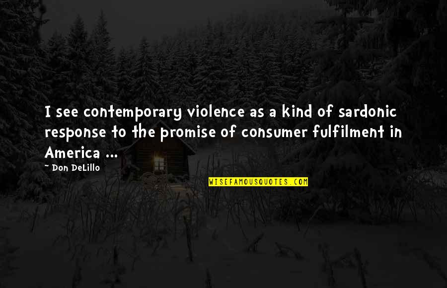 Sardonic Quotes By Don DeLillo: I see contemporary violence as a kind of