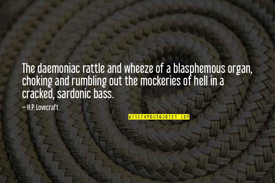 Sardonic Quotes By H.P. Lovecraft: The daemoniac rattle and wheeze of a blasphemous