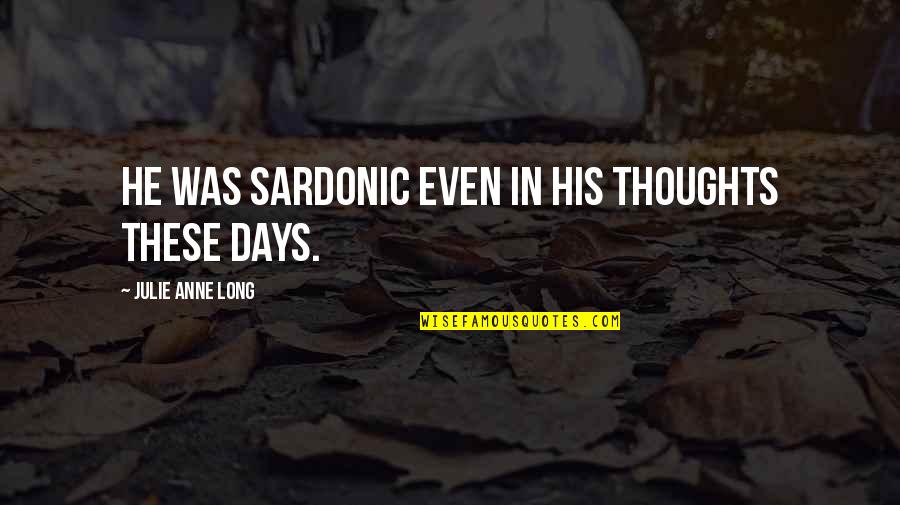 Sardonic Quotes By Julie Anne Long: He was sardonic even in his thoughts these