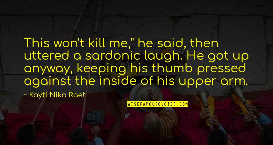 Sardonic Quotes By Kayti Nika Raet: This won't kill me," he said, then uttered