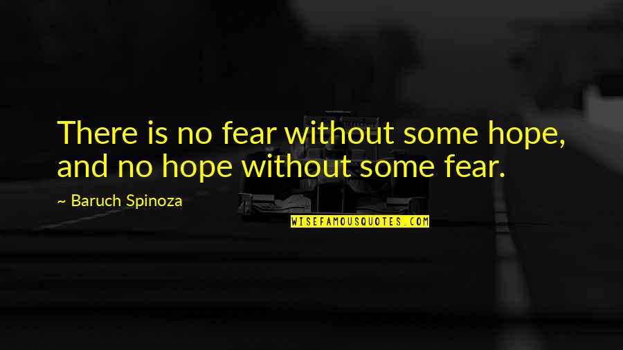 Sardonicous Quotes By Baruch Spinoza: There is no fear without some hope, and Sardonicous Quotes By Baruch Spinoza: There is no fear without some hope, and