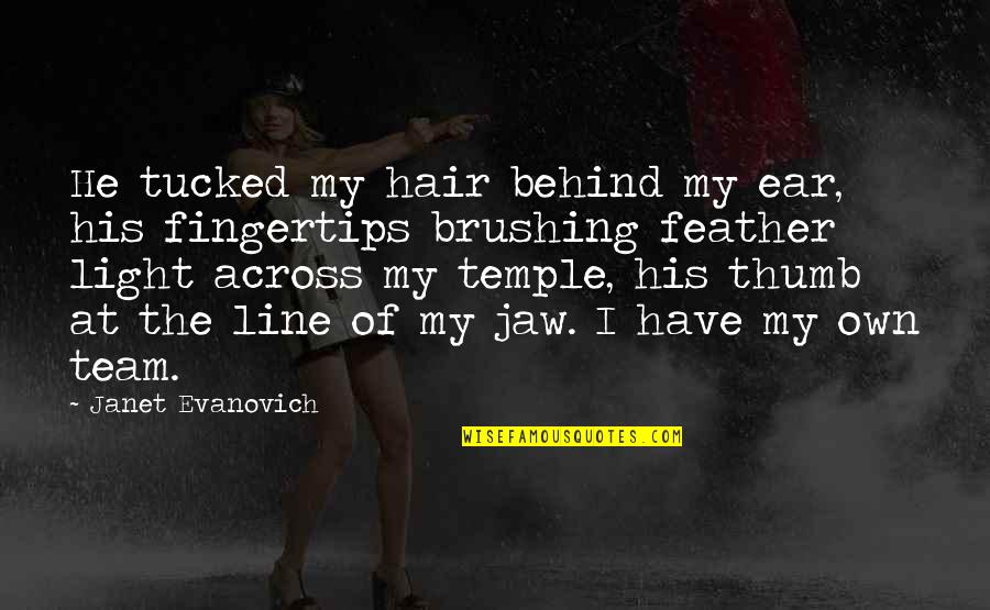 Sardonicous Quotes By Janet Evanovich: He tucked my hair behind my ear, his Sardonicous Quotes By Janet Evanovich: He tucked my hair behind my ear, his