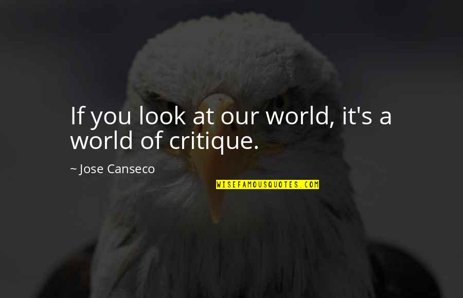 Sardono W Quotes By Jose Canseco: If you look at our world, it's a Sardono W Quotes By Jose Canseco: If you look at our world, it's a