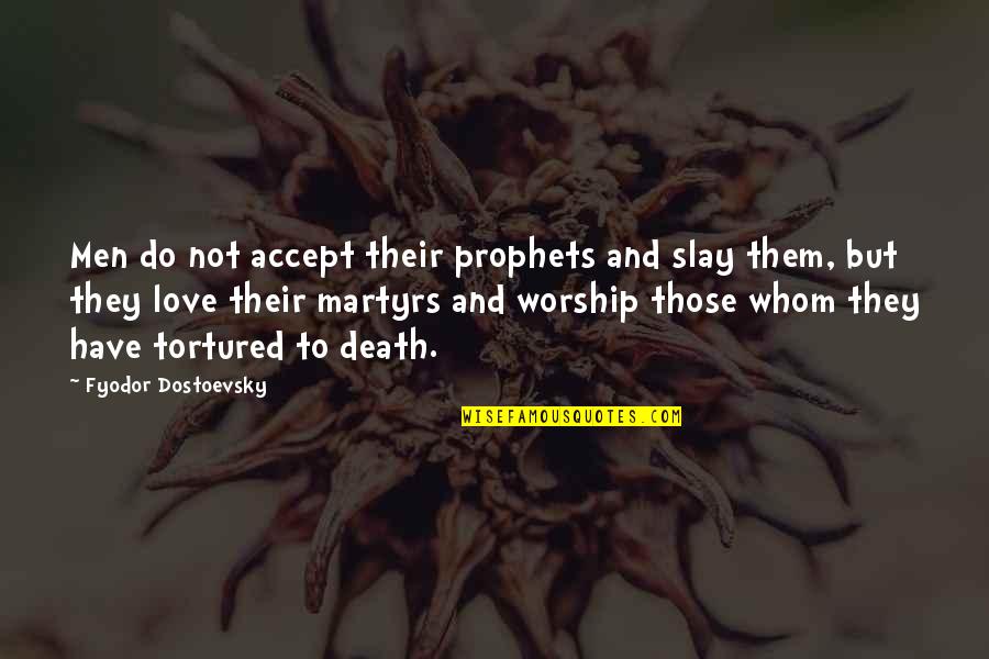 Sardos Cicero Quotes By Fyodor Dostoevsky: Men do not accept their prophets and slay Sardos Cicero Quotes By Fyodor Dostoevsky: Men do not accept their prophets and slay