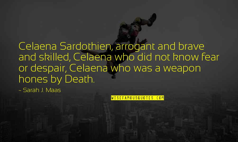 Sardothien Quotes By Sarah J. Maas: Celaena Sardothien, arrogant and brave and skilled, Celaena
