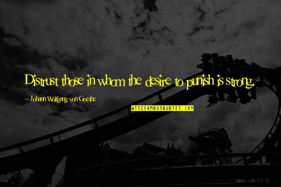 Sarducci Quotes By Johann Wolfgang Von Goethe: Distrust those in whom the desire to punish Sarducci Quotes By Johann Wolfgang Von Goethe: Distrust those in whom the desire to punish