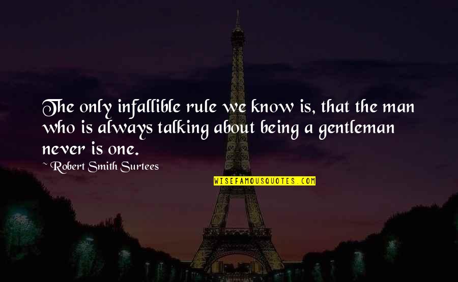 Sarebbe Grandioso Quotes By Robert Smith Surtees: The only infallible rule we know is, that Sarebbe Grandioso Quotes By Robert Smith Surtees: The only infallible rule we know is, that