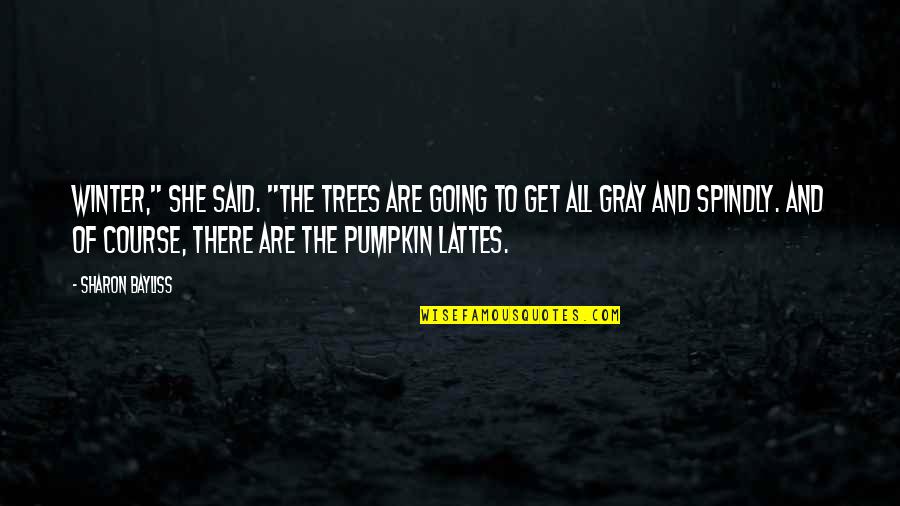 Sarebbe Grandioso Quotes By Sharon Bayliss: Winter," she said. "The trees are going to Sarebbe Grandioso Quotes By Sharon Bayliss: Winter," she said. "The trees are going to