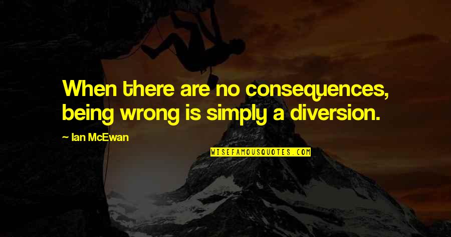 Saree Day Quotes By Ian McEwan: When there are no consequences, being wrong is