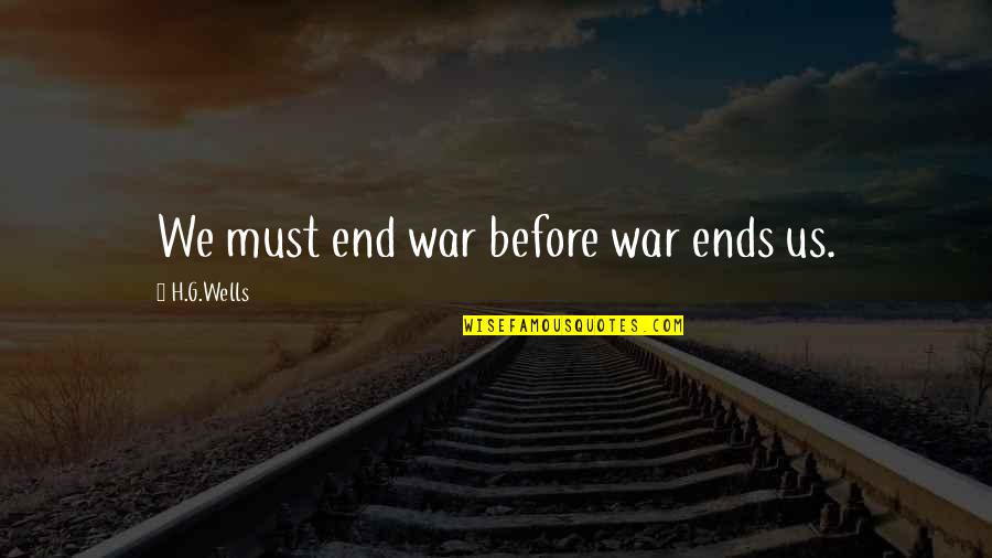 Saree Lover Instagram Quotes By H.G.Wells: We must end war before war ends us.