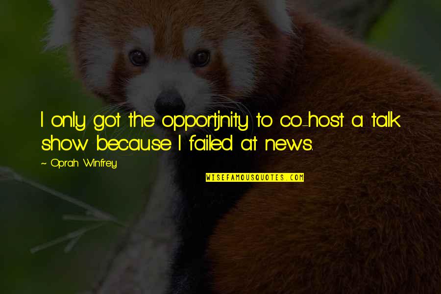 Saree Navel Quotes By Oprah Winfrey: I only got the opportjnity to co-host a