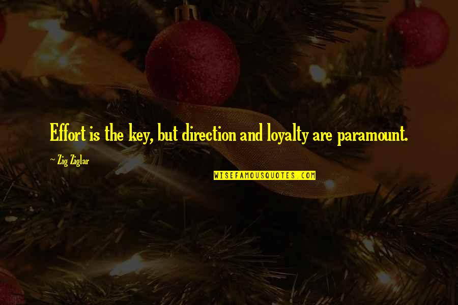 Saree Navel Quotes By Zig Ziglar: Effort is the key, but direction and loyalty