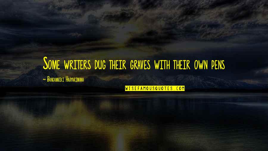 Saree Pic Quotes By Bangambiki Habyarimana: Some writers dug their graves with their own