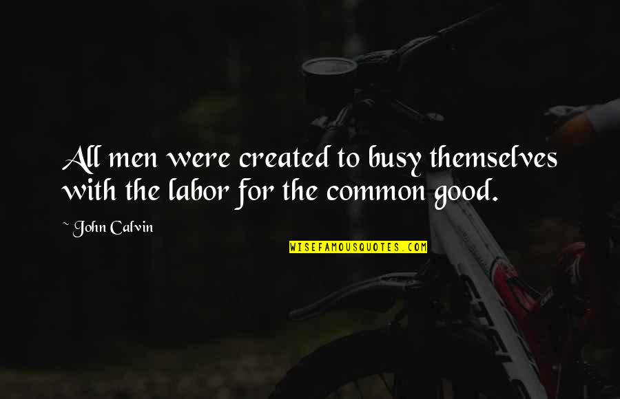 Saree Quotes By John Calvin: All men were created to busy themselves with