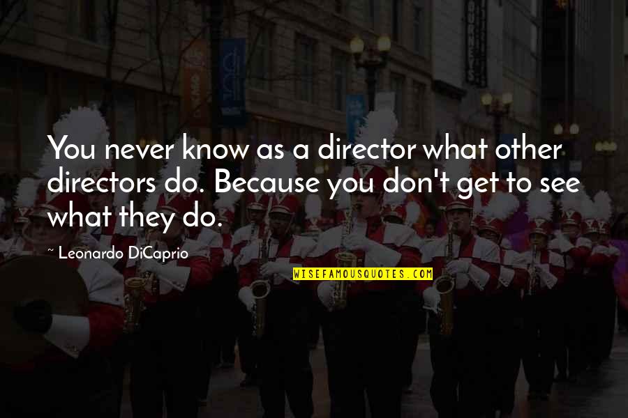Saree Quotes By Leonardo DiCaprio: You never know as a director what other Saree Quotes By Leonardo DiCaprio: You never know as a director what other