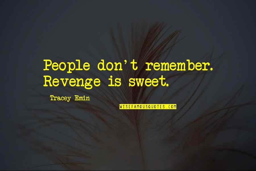 Saree Wearing Quotes By Tracey Emin: People don't remember. Revenge is sweet.