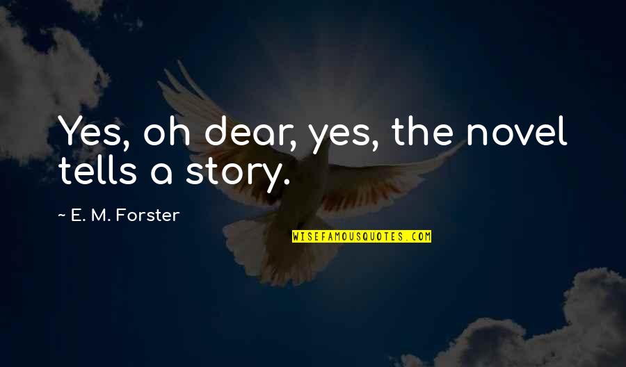 Sareeka Online Quotes By E. M. Forster: Yes, oh dear, yes, the novel tells a Sareeka Online Quotes By E. M. Forster: Yes, oh dear, yes, the novel tells a