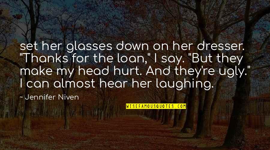 Sareen And Associates Quotes By Jennifer Niven: set her glasses down on her dresser. "Thanks Sareen And Associates Quotes By Jennifer Niven: set her glasses down on her dresser. "Thanks