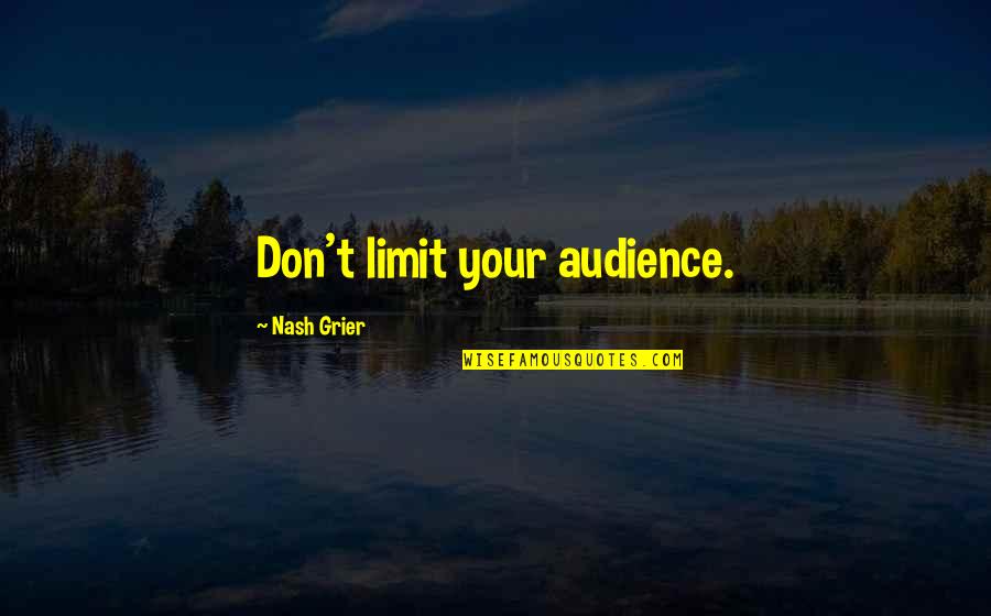 Sareen Quotes By Nash Grier: Don't limit your audience.