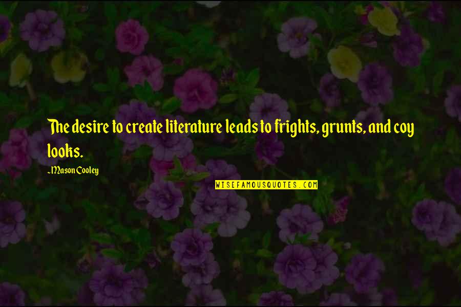 Sareena Miduski Quotes By Mason Cooley: The desire to create literature leads to frights,