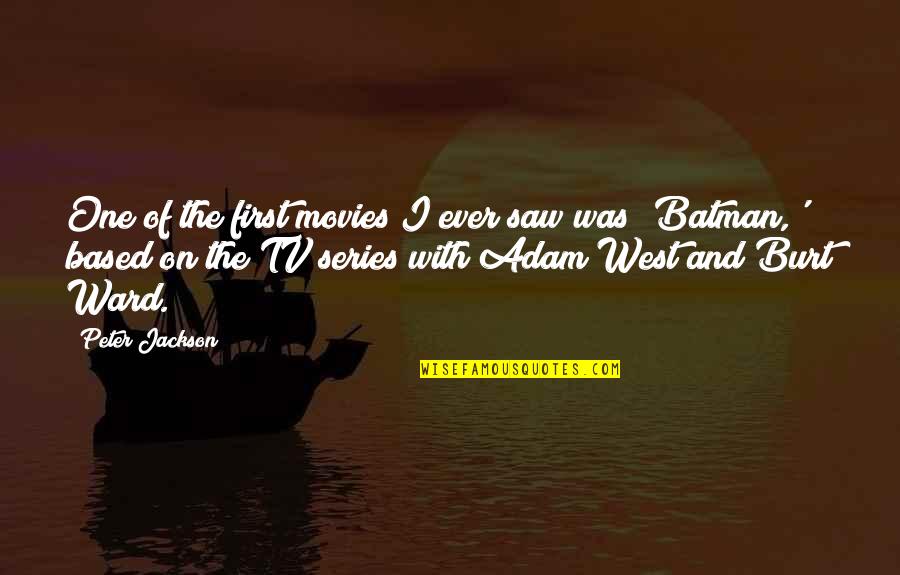 Sareena Miduski Quotes By Peter Jackson: One of the first movies I ever saw