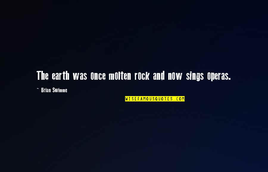 Sarek Star Quotes By Brian Swimme: The earth was once molten rock and now Sarek Star Quotes By Brian Swimme: The earth was once molten rock and now
