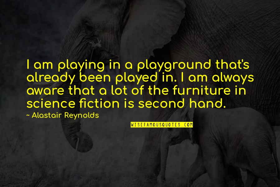 Sarekon Quotes By Alastair Reynolds: I am playing in a playground that's already Sarekon Quotes By Alastair Reynolds: I am playing in a playground that's already