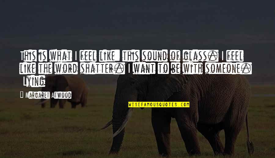 Sarekon Quotes By Margaret Atwood: This is what I feel like: this sound Sarekon Quotes By Margaret Atwood: This is what I feel like: this sound