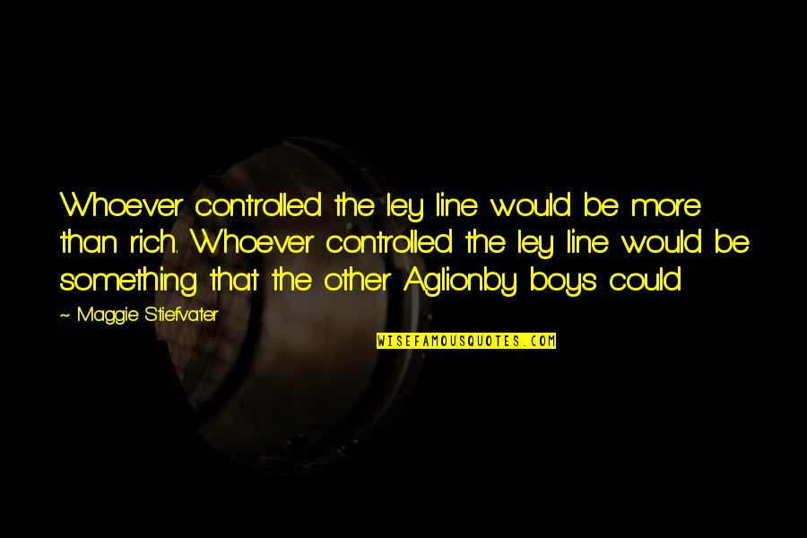 Sarela Bliman Cohen Quotes By Maggie Stiefvater: Whoever controlled the ley line would be more Sarela Bliman Cohen Quotes By Maggie Stiefvater: Whoever controlled the ley line would be more