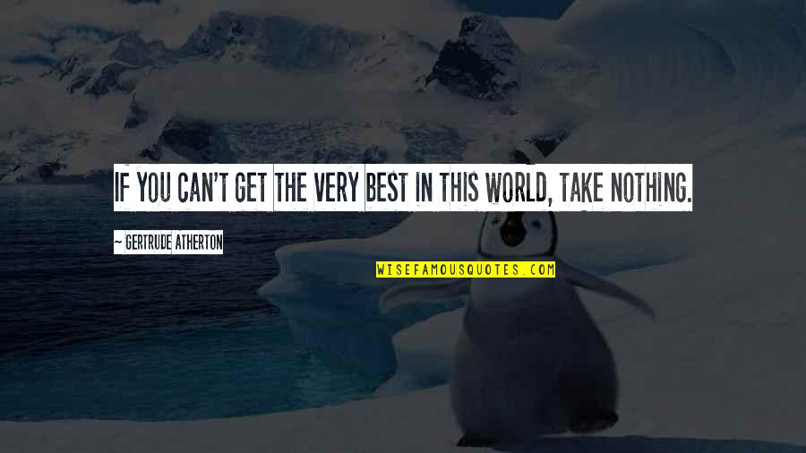 Sarelle Bebek Quotes By Gertrude Atherton: If you can't get the very best in Sarelle Bebek Quotes By Gertrude Atherton: If you can't get the very best in