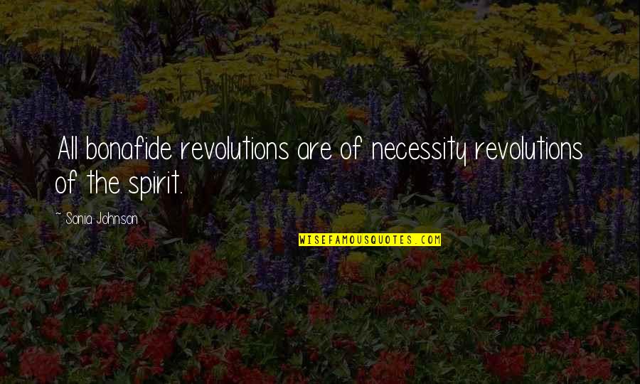 Sarelle Industries Quotes By Sonia Johnson: All bonafide revolutions are of necessity revolutions of