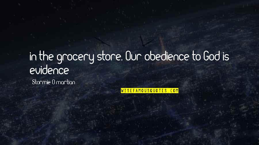 Saremonto Quotes By Stormie O'martian: in the grocery store. Our obedience to God
