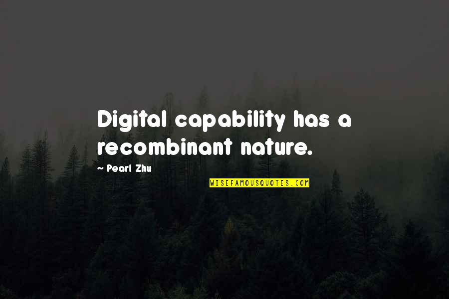 Saremos Quotes By Pearl Zhu: Digital capability has a recombinant nature.