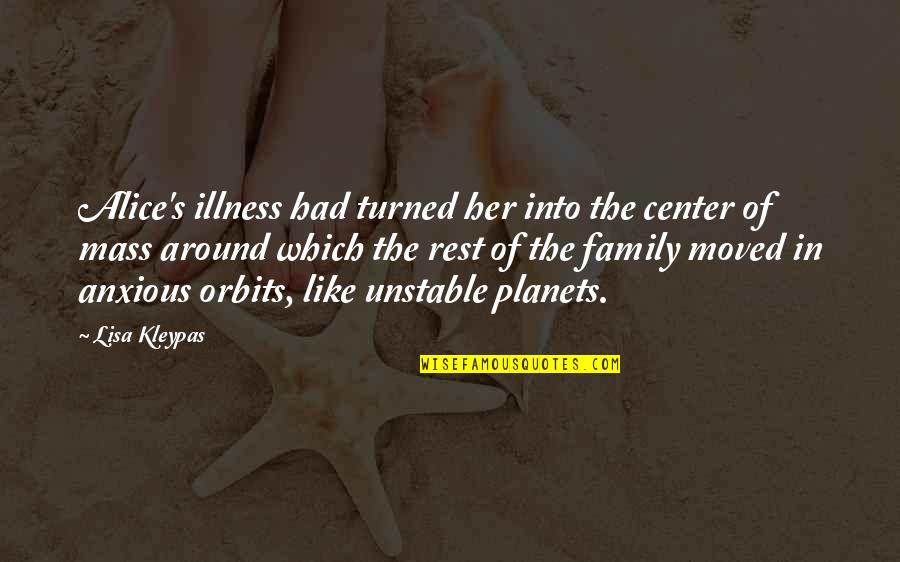 Sarens Cranes Quotes By Lisa Kleypas: Alice's illness had turned her into the center Sarens Cranes Quotes By Lisa Kleypas: Alice's illness had turned her into the center