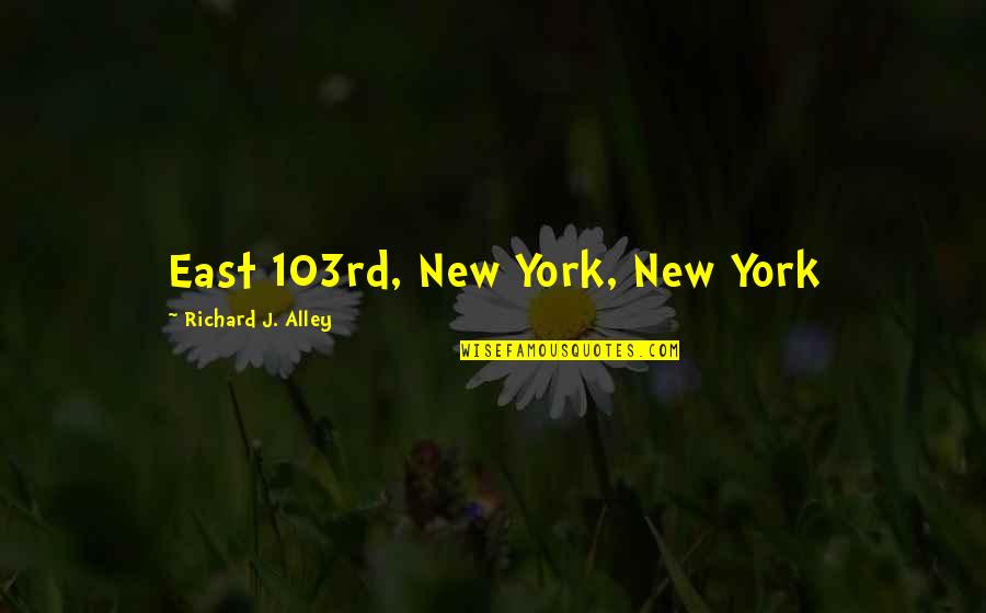 Sarete Song Quotes By Richard J. Alley: East 103rd, New York, New York Sarete Song Quotes By Richard J. Alley: East 103rd, New York, New York