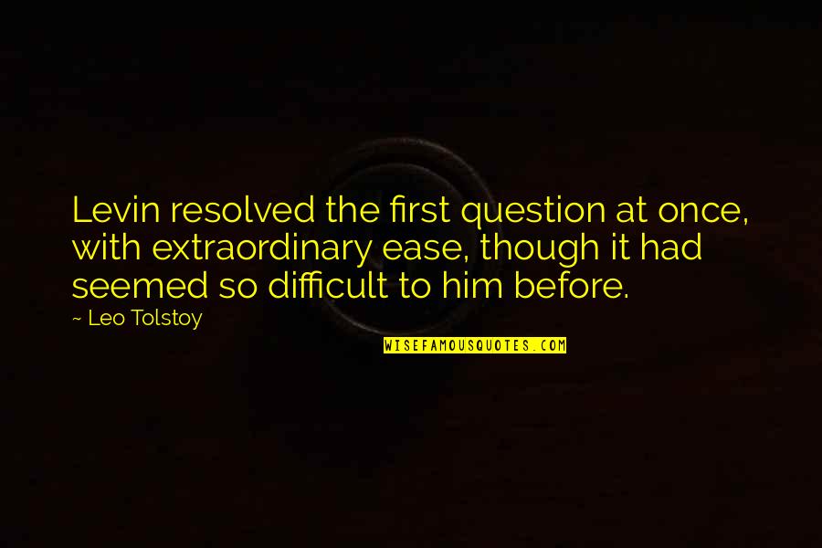 Saretec Quotes By Leo Tolstoy: Levin resolved the first question at once, with