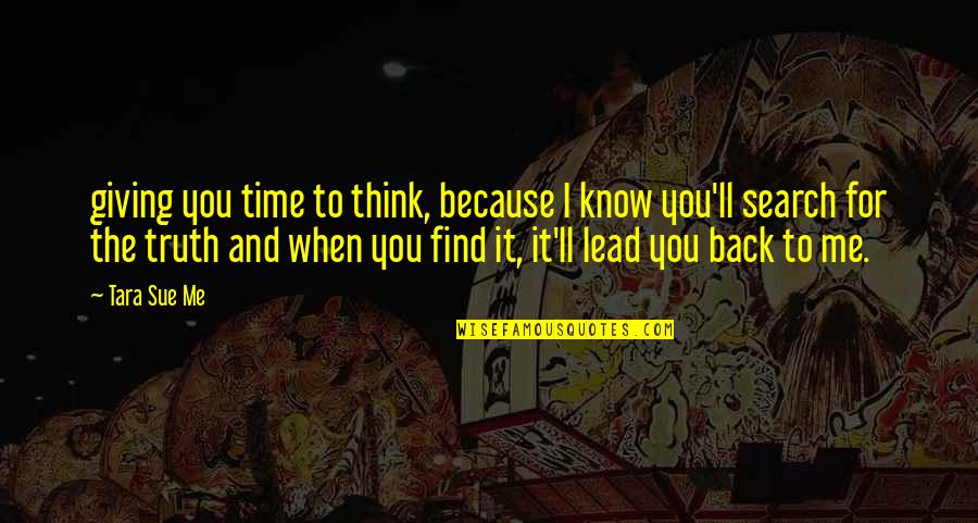 Saretec Quotes By Tara Sue Me: giving you time to think, because I know Saretec Quotes By Tara Sue Me: giving you time to think, because I know