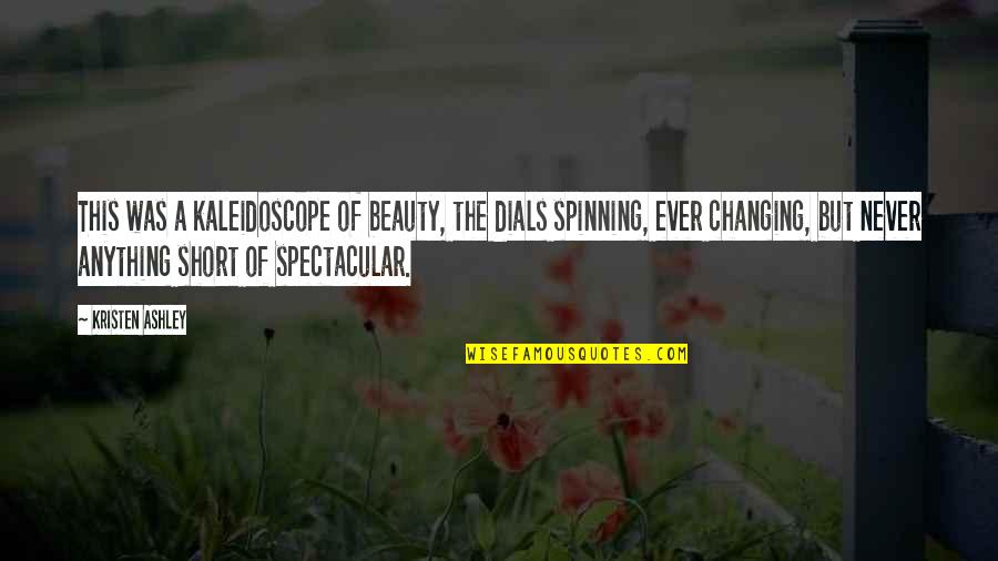 Sarfaraz Dhanji Quotes By Kristen Ashley: This was a kaleidoscope of beauty, the dials Sarfaraz Dhanji Quotes By Kristen Ashley: This was a kaleidoscope of beauty, the dials