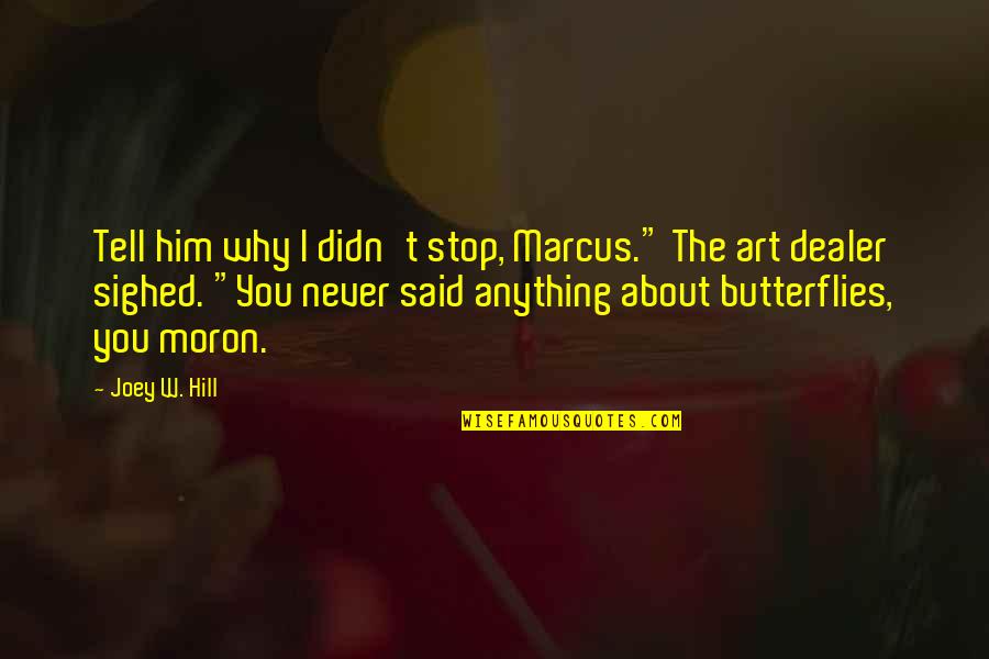 Sarfaraz Siddiqui Quotes By Joey W. Hill: Tell him why I didn't stop, Marcus." The