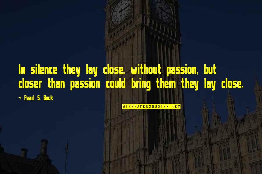 Sarff Law Quotes By Pearl S. Buck: In silence they lay close, without passion, but Sarff Law Quotes By Pearl S. Buck: In silence they lay close, without passion, but