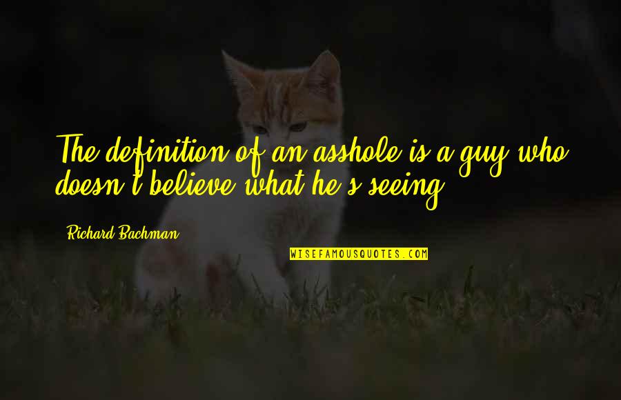 Sarfo Kantanka Quotes By Richard Bachman: The definition of an asshole is a guy