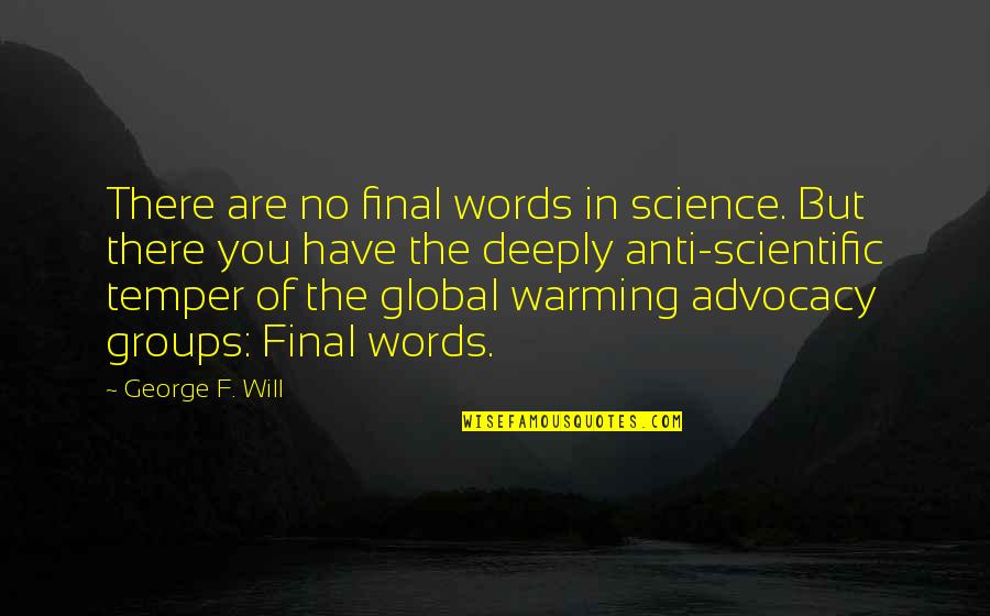 Sarganico Quotes By George F. Will: There are no final words in science. But Sarganico Quotes By George F. Will: There are no final words in science. But
