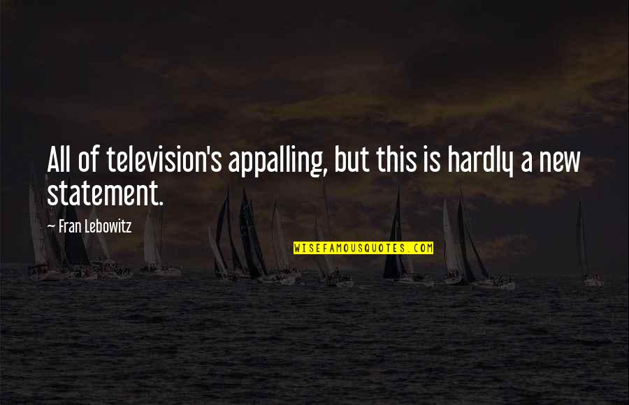 Sargasso Sea Quotes By Fran Lebowitz: All of television's appalling, but this is hardly