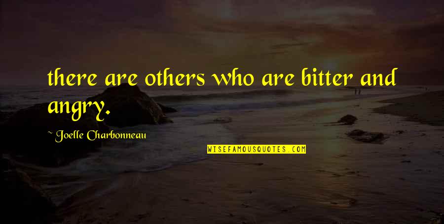 Sargatanas Demon Quotes By Joelle Charbonneau: there are others who are bitter and angry.