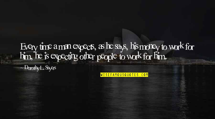 Sargatanas Quotes By Dorothy L. Sayers: Every time a man expects, as he says, Sargatanas Quotes By Dorothy L. Sayers: Every time a man expects, as he says,