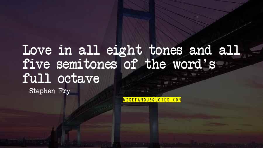 Sargentini Report Quotes By Stephen Fry: Love in all eight tones and all five