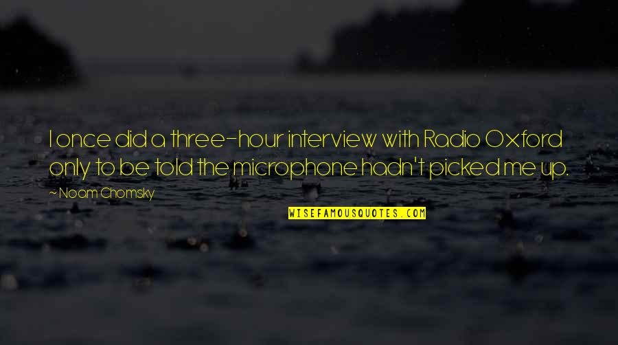 Sargento Balanced Quotes By Noam Chomsky: I once did a three-hour interview with Radio