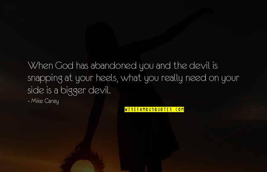 Sarginson Law Quotes By Mike Carey: When God has abandoned you and the devil